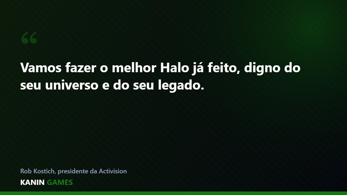 Citação de Rob Kostich sobre o novo Halo pela Activision