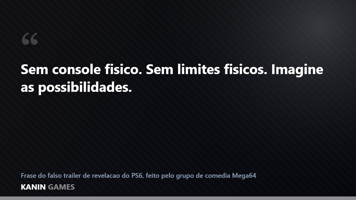 Frase do falso trailer do PS6 feito pelo Mega64