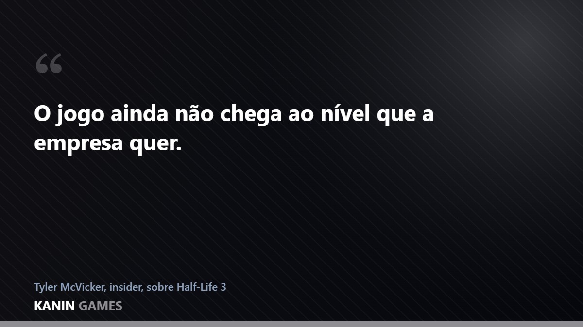 Citação do insider Tyler McVicker sobre o estado de desenvolvimento de Half-Life 3