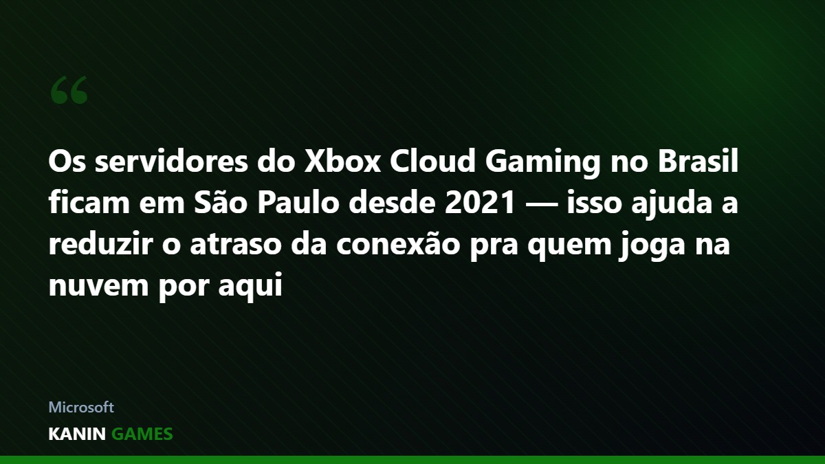 Destaque sobre os servidores do Xbox Cloud Gaming em São Paulo, que reduzem a latência no Brasil